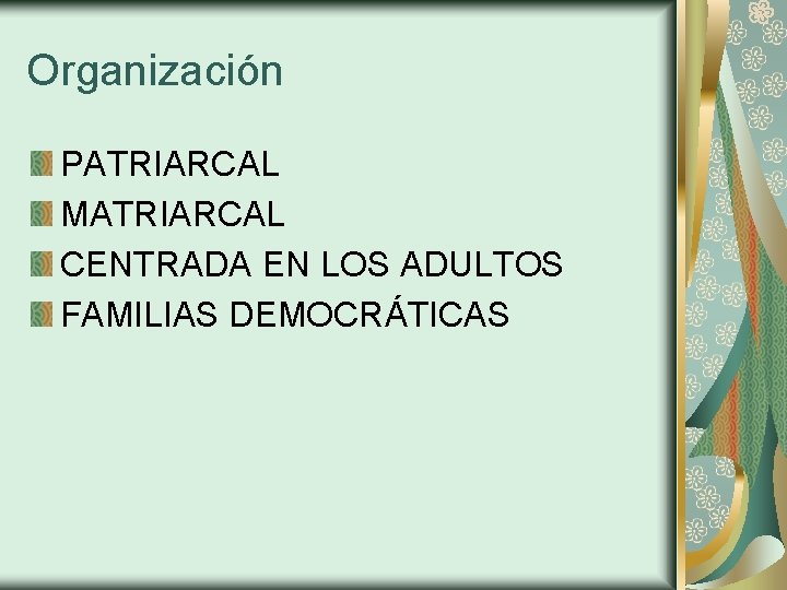 Organización PATRIARCAL MATRIARCAL CENTRADA EN LOS ADULTOS FAMILIAS DEMOCRÁTICAS 