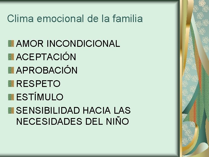 Clima emocional de la familia AMOR INCONDICIONAL ACEPTACIÓN APROBACIÓN RESPETO ESTÍMULO SENSIBILIDAD HACIA LAS