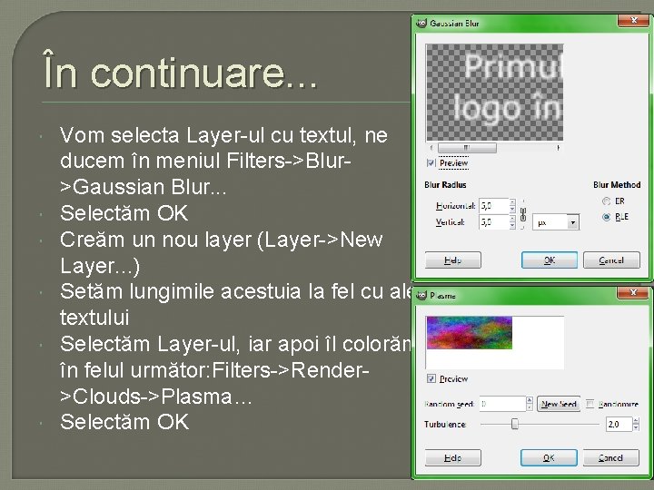 În continuare. . . Vom selecta Layer-ul cu textul, ne ducem în meniul Filters->Blur>Gaussian