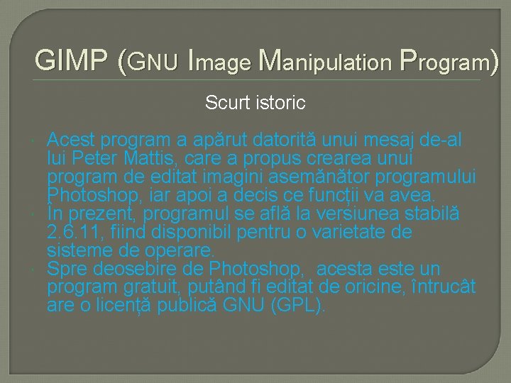 GIMP (GNU Image Manipulation Program) Scurt istoric Acest program a apărut datorită unui mesaj