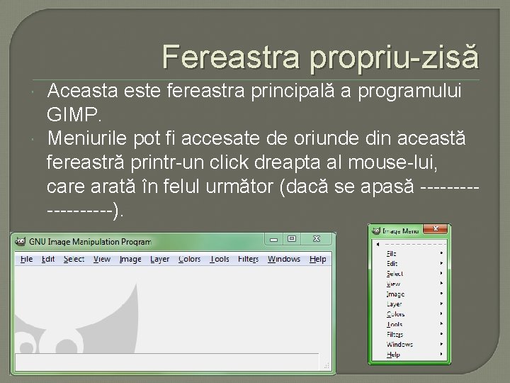 Fereastra propriu-zisă Aceasta este fereastra principală a programului GIMP. Meniurile pot fi accesate de