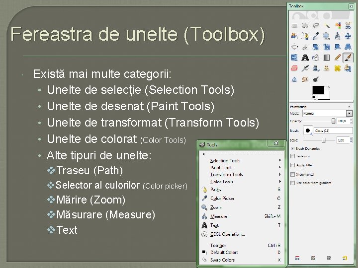 Fereastra de unelte (Toolbox) Există mai multe categorii: • Unelte de selecție (Selection Tools)