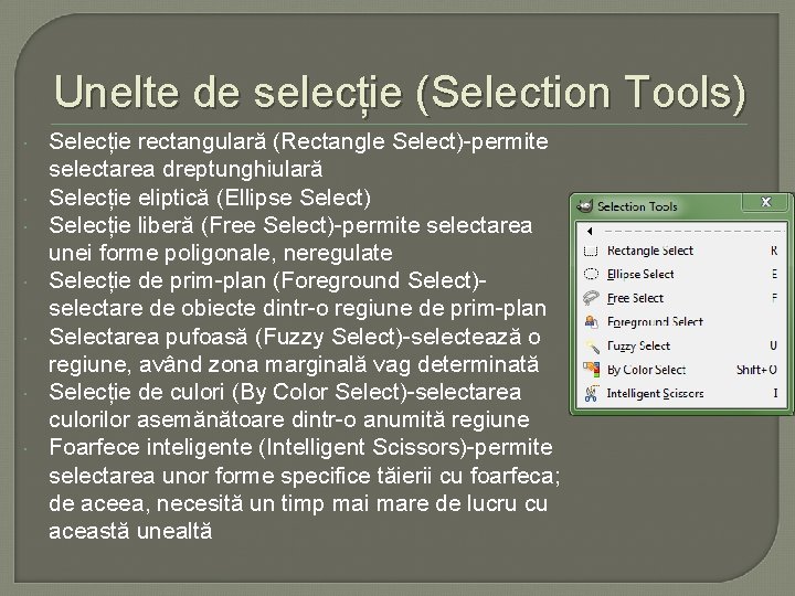 Unelte de selecție (Selection Tools) Selecție rectangulară (Rectangle Select)-permite selectarea dreptunghiulară Selecție eliptică (Ellipse