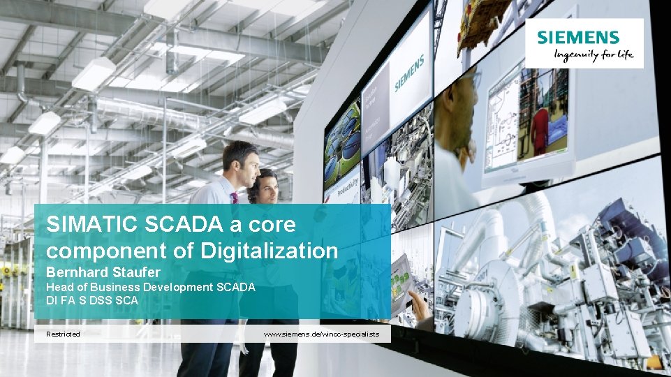 SIMATIC SCADA a core component of Digitalization Bernhard Staufer Head of Business Development SCADA