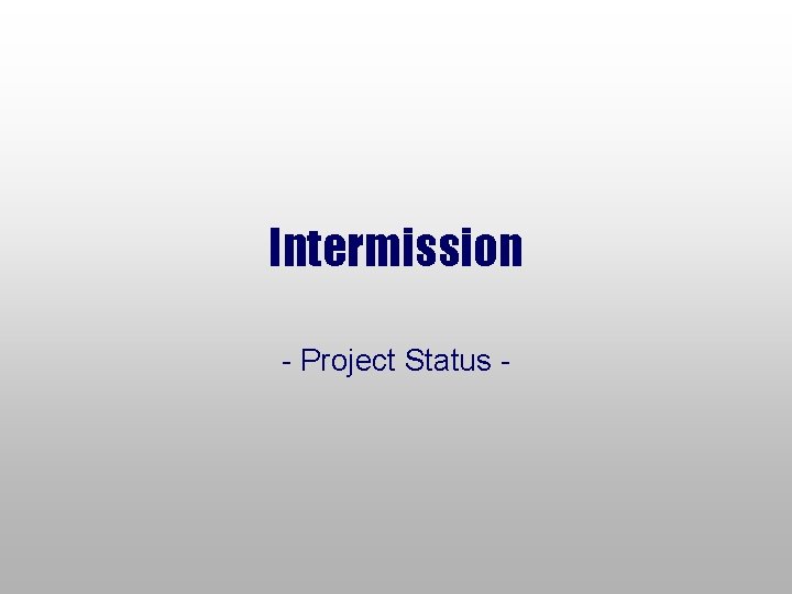 Intermission - Project Status - 