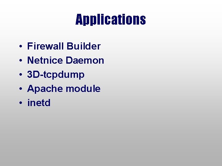 Applications • • • Firewall Builder Netnice Daemon 3 D-tcpdump Apache module inetd 