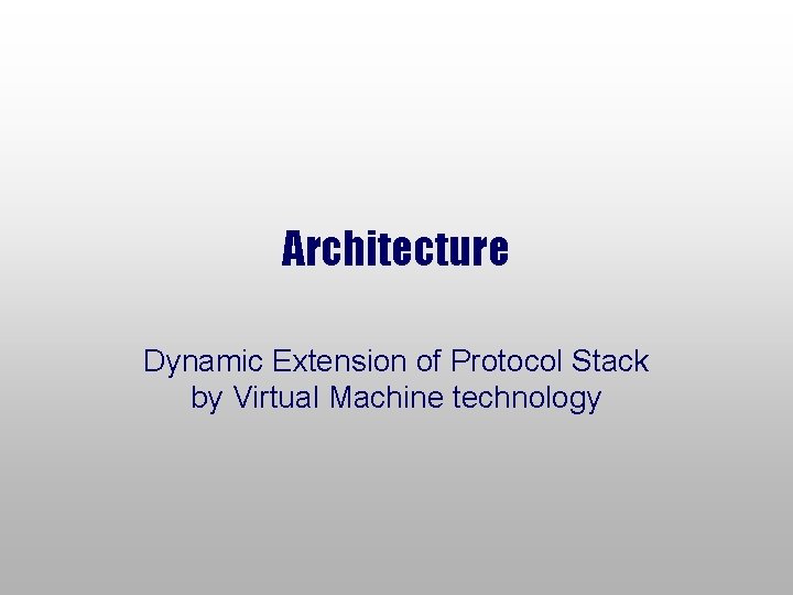 Architecture Dynamic Extension of Protocol Stack by Virtual Machine technology 