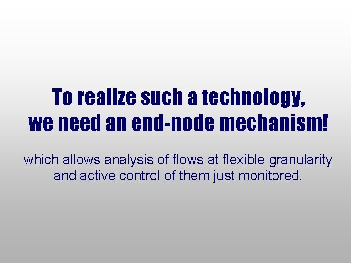 To realize such a technology, we need an end-node mechanism! which allows analysis of