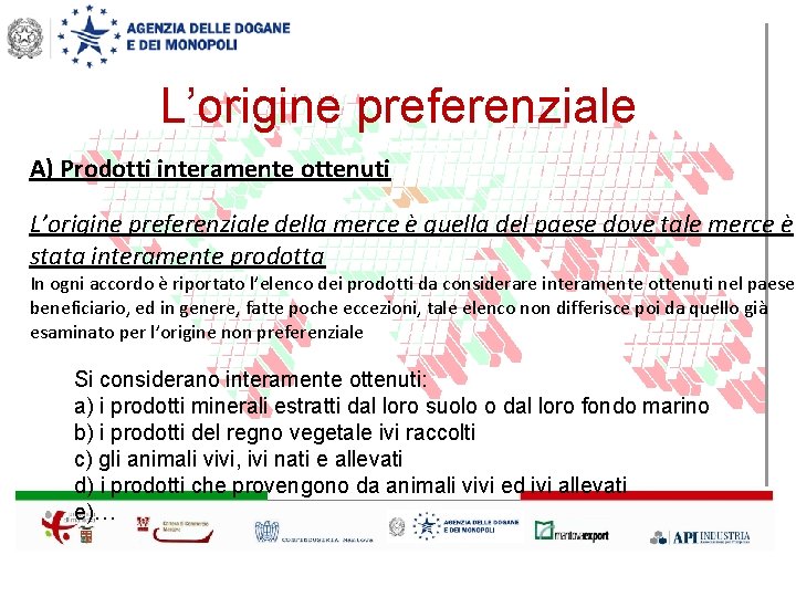 L’origine preferenziale A) Prodotti interamente ottenuti L’origine preferenziale della merce è quella del paese