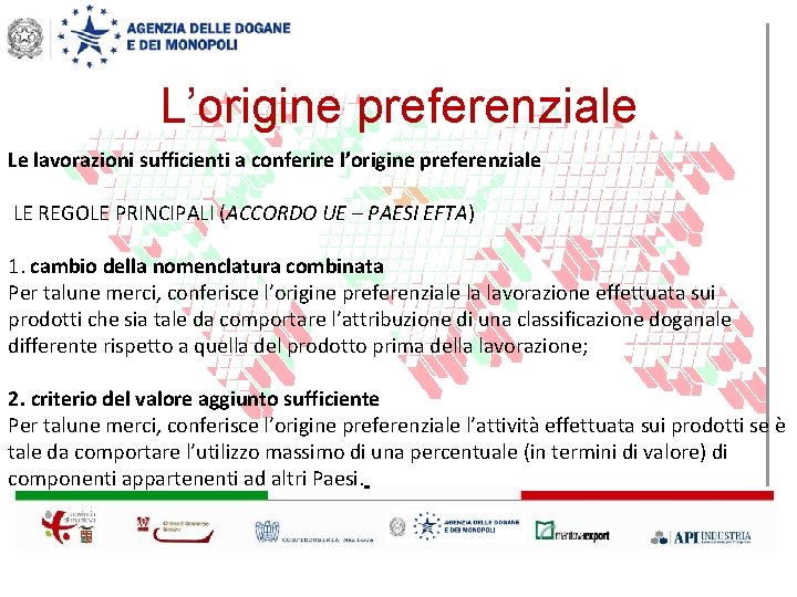 L’origine preferenziale Le lavorazioni sufficienti a conferire l’origine preferenziale LE REGOLE PRINCIPALI (ACCORDO UE