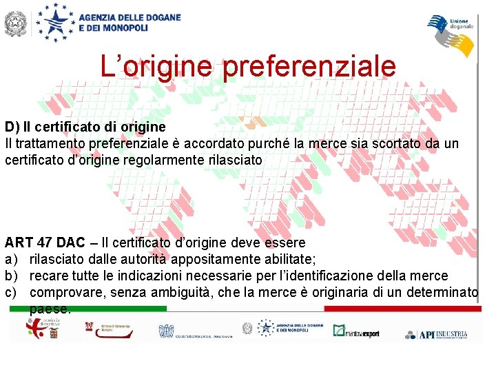 L’origine preferenziale D) Il certificato di origine Il trattamento preferenziale è accordato purché la