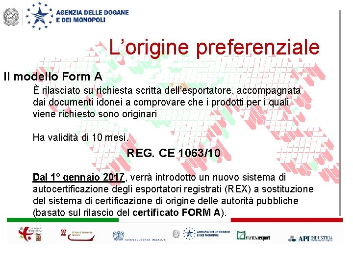 L’origine preferenziale Il modello Form A È rilasciato su richiesta scritta dell’esportatore, accompagnata dai