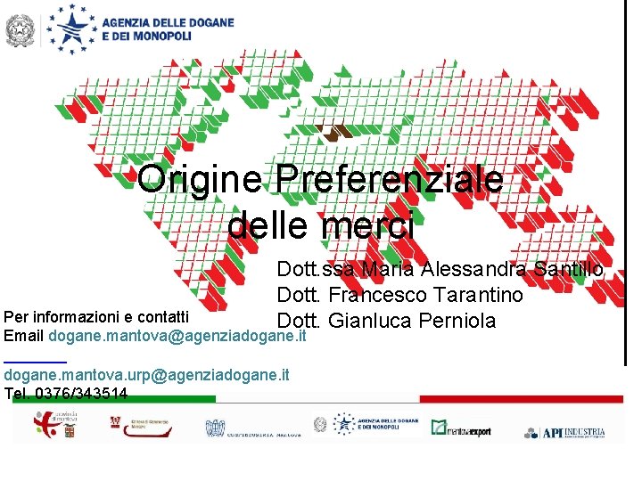 Origine Preferenziale delle merci Dott. ssa Maria Alessandra Santillo Dott. Francesco Tarantino Dott. Gianluca