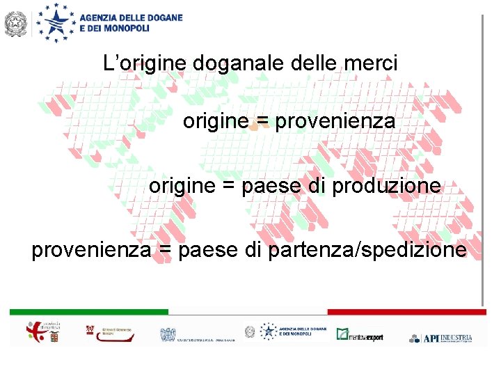 L’origine doganale delle merci origine = provenienza origine = paese di produzione provenienza =