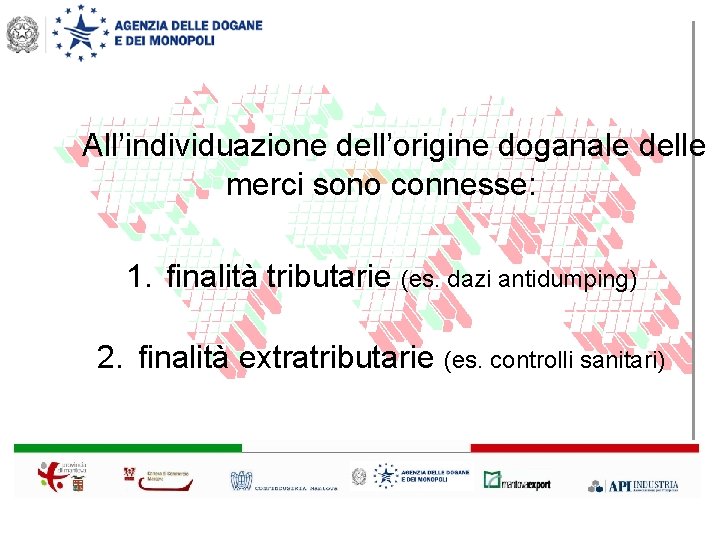 All’individuazione dell’origine doganale delle merci sono connesse: 1. finalità tributarie (es. dazi antidumping) 2.