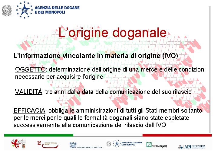 L’origine doganale L’informazione vincolante in materia di origine (IVO) OGGETTO: determinazione dell’origine di una