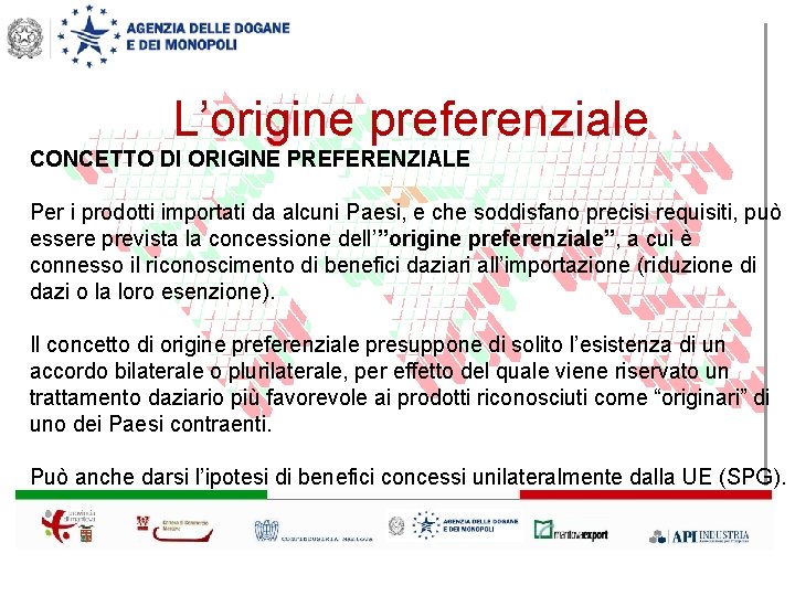 L’origine preferenziale CONCETTO DI ORIGINE PREFERENZIALE Per i prodotti importati da alcuni Paesi, e