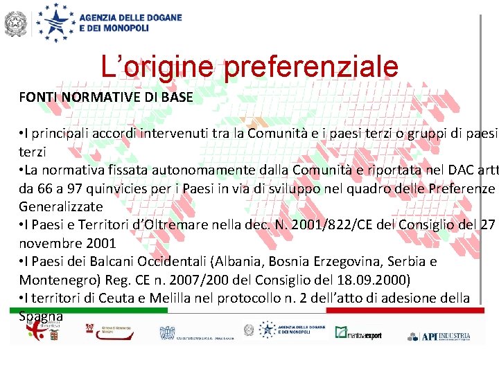 L’origine preferenziale FONTI NORMATIVE DI BASE • I principali accordi intervenuti tra la Comunità