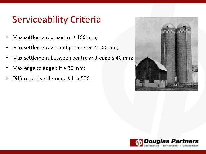 Serviceability Criteria • Max settlement at centre ≤ 100 mm; • Max settlement around