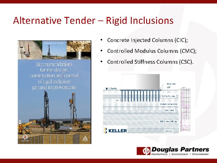 Alternative Tender – Rigid Inclusions • Concrete Injected Columns (CIC); • Controlled Modulus Columns