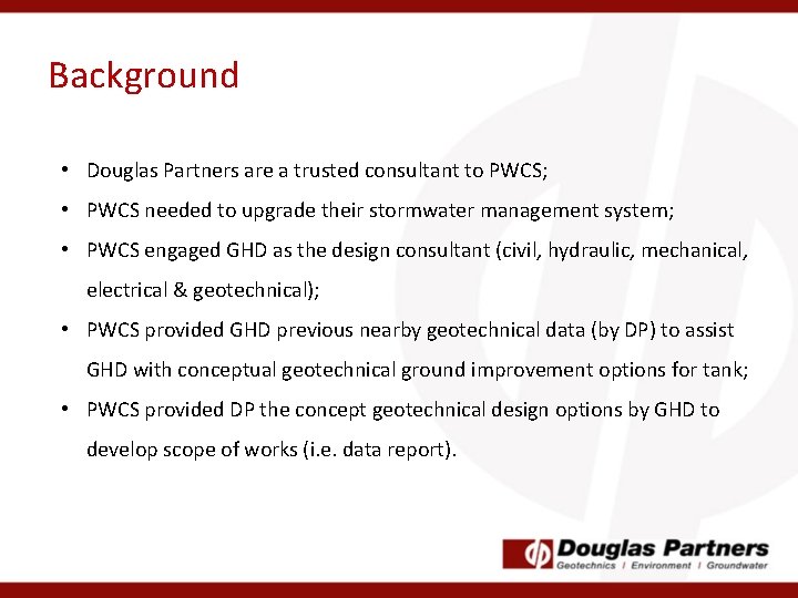 Background • Douglas Partners are a trusted consultant to PWCS; • PWCS needed to