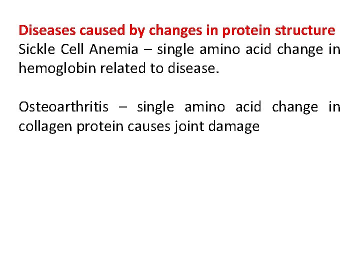 Diseases caused by changes in protein structure Sickle Cell Anemia – single amino acid