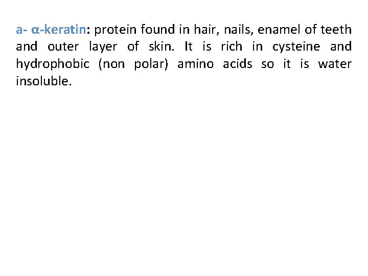 a- α-keratin: protein found in hair, nails, enamel of teeth and outer layer of