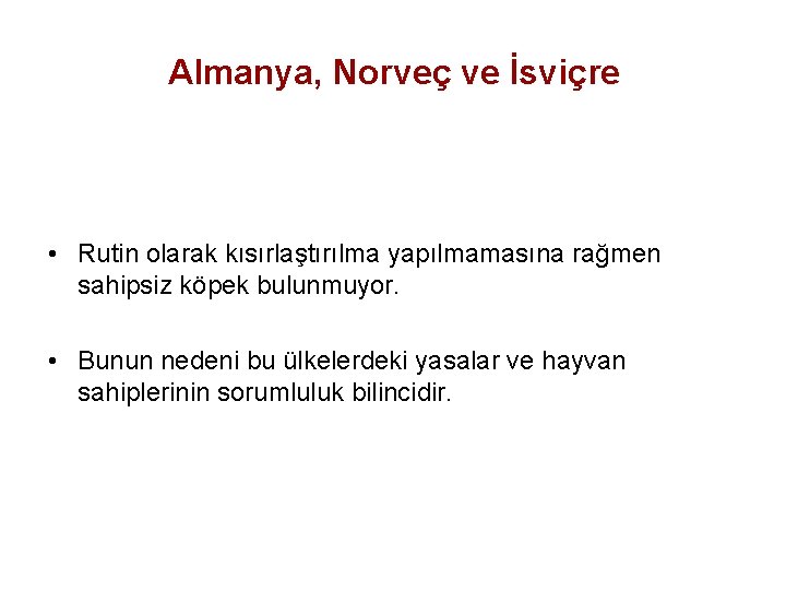 Almanya, Norveç ve İsviçre • Rutin olarak kısırlaştırılma yapılmamasına rağmen sahipsiz köpek bulunmuyor. •