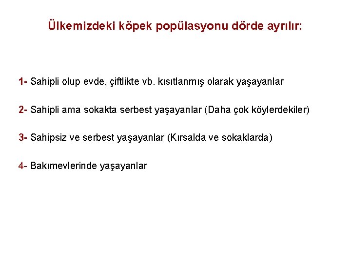 Ülkemizdeki köpek popülasyonu dörde ayrılır: 1 - Sahipli olup evde, çiftlikte vb. kısıtlanmış olarak