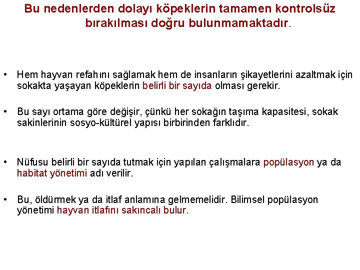 Bu nedenlerden dolayı köpeklerin tamamen kontrolsüz bırakılması doğru bulunmamaktadır. • Hem hayvan refahını sağlamak