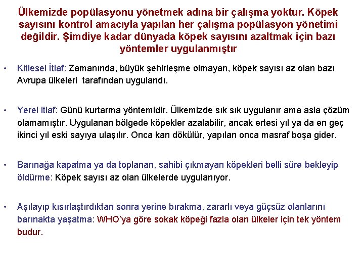 Ülkemizde popülasyonu yönetmek adına bir çalışma yoktur. Köpek sayısını kontrol amacıyla yapılan her çalışma