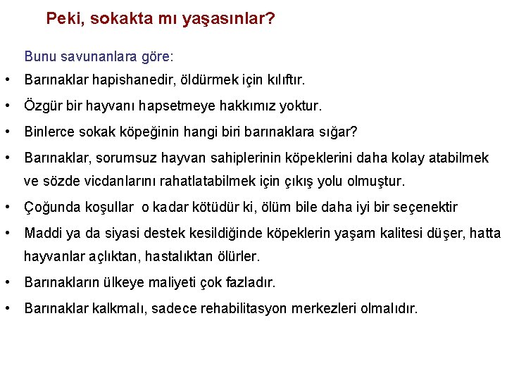  Peki, sokakta mı yaşasınlar? Bunu savunanlara göre: • Barınaklar hapishanedir, öldürmek için kılıftır.