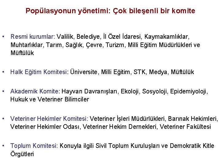 Popülasyonun yönetimi: Çok bileşenli bir komite • Resmi kurumlar: Valilik, Belediye, İl Özel İdaresi,