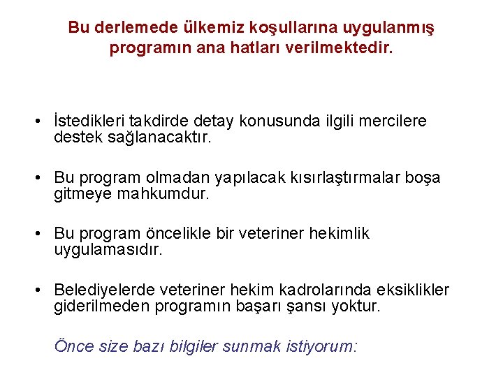 Bu derlemede ülkemiz koşullarına uygulanmış programın ana hatları verilmektedir. • İstedikleri takdirde detay konusunda