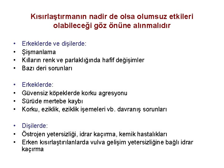 Kısırlaştırmanın nadir de olsa olumsuz etkileri olabileceği göz önüne alınmalıdır • • Erkeklerde ve