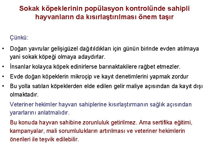 Sokak köpeklerinin popülasyon kontrolünde sahipli hayvanların da kısırlaştırılması önem taşır Çünkü: • Doğan yavrular