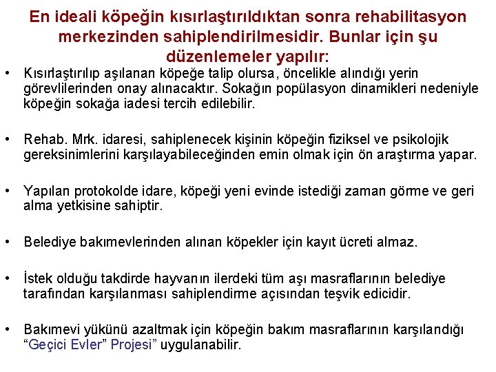 En ideali köpeğin kısırlaştırıldıktan sonra rehabilitasyon merkezinden sahiplendirilmesidir. Bunlar için şu düzenlemeler yapılır: •