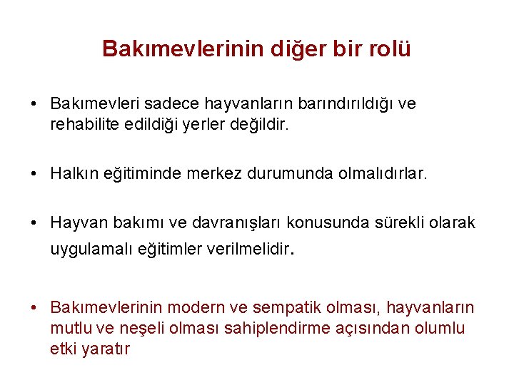 Bakımevlerinin diğer bir rolü • Bakımevleri sadece hayvanların barındırıldığı ve rehabilite edildiği yerler değildir.