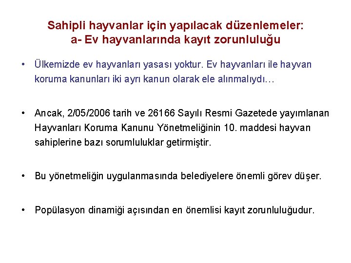 Sahipli hayvanlar için yapılacak düzenlemeler: a- Ev hayvanlarında kayıt zorunluluğu • Ülkemizde ev hayvanları