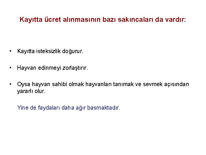 Kayıtta ücret alınmasının bazı sakıncaları da vardır: • Kayıtta isteksizlik doğurur. • Hayvan edinmeyi