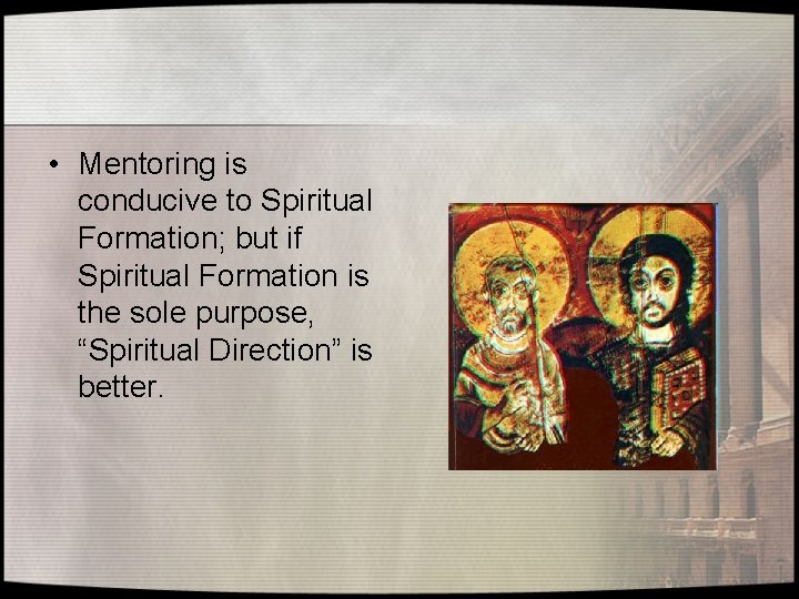  • Mentoring is conducive to Spiritual Formation; but if Spiritual Formation is the