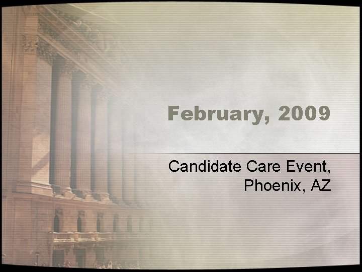 February, 2009 Candidate Care Event, Phoenix, AZ 