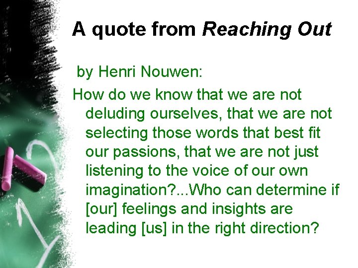 A quote from Reaching Out by Henri Nouwen: How do we know that we