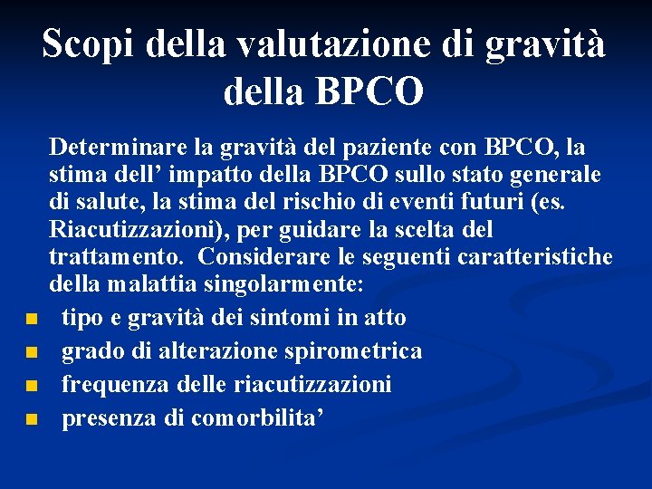 Scopi della valutazione di gravità della BPCO Determinare la gravità del paziente con BPCO,