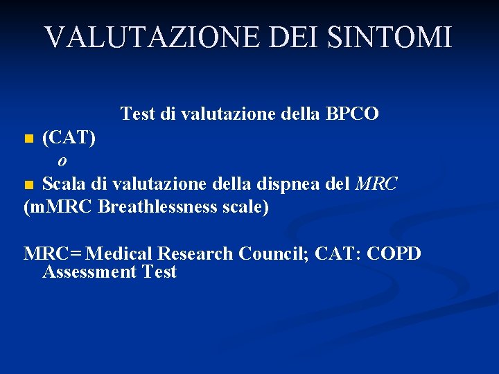 VALUTAZIONE DEI SINTOMI Test di valutazione della BPCO (CAT) o n Scala di valutazione