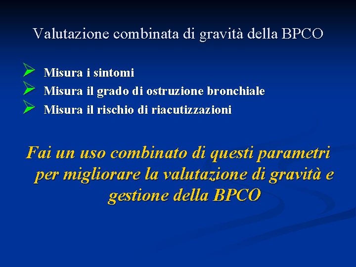 Valutazione combinata di gravità della BPCO Ø Misura i sintomi Ø Misura il grado