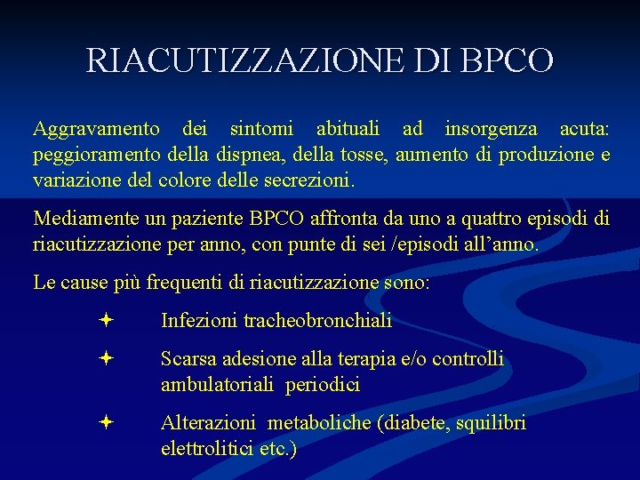 RIACUTIZZAZIONE DI BPCO Aggravamento dei sintomi abituali ad insorgenza acuta: peggioramento della dispnea, della