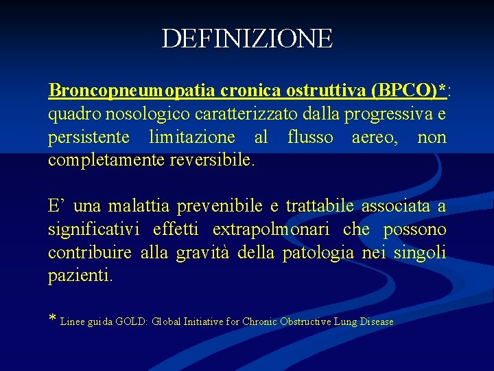DEFINIZIONE Broncopneumopatia cronica ostruttiva (BPCO)*: quadro nosologico caratterizzato dalla progressiva e persistente limitazione al