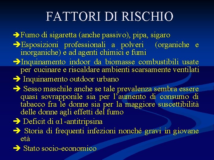 FATTORI DI RISCHIO Fumo di sigaretta (anche passivo), pipa, sigaro Esposizioni professionali a polveri