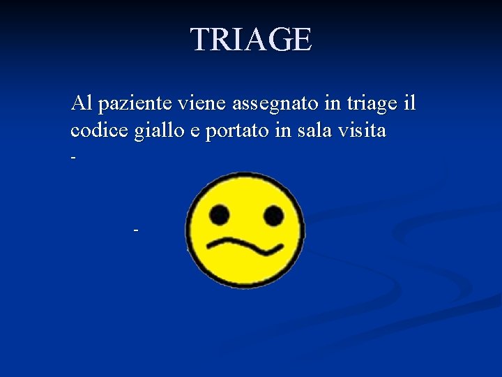 TRIAGE Al paziente viene assegnato in triage il codice giallo e portato in sala